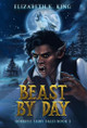 Beast By Day Elizabeth K King 9798988812142