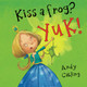 Kiss a frog? YUK! by Andy Catling
