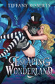 Escaping Wonderland Tiffany Roberts 9781961376250