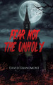 Fear Not the Unholy David Grandmont 9781779623621