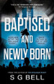 Baptised and Newly Born by S G Bell