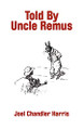 Told By Uncle Remus Joel Chandler Harris 9781434456854