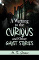A Warning to the Curious, and Other Ghost Stories (Edition1st) by M R James