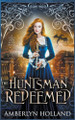 The Huntsman Redeemed by Amberlyn Holland