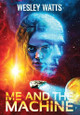 Me and the Machine by Wesley Watts