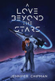 A Love Beyond the Stars Jennifer Chipman 9781962926089