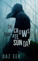The Crows That Ate Sunday by Daz Eek