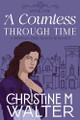 A Countess Through Time by Christine M Walter
