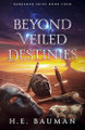 Beyond Veiled Destinies H E Bauman 9798988802464