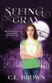 Seeing Gray by C E Brown