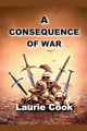 A Consequence of War by Laurie Cook