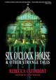 Six O'Clock House & Other Strange Tales Rebecca Cuthbert 9781965546055