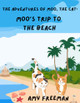 The Adventures of Moo, The Cat: Moo's Trip to the Beach Amy Freeman 9781738058129