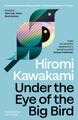 Under the Eye of the Big Bird: Longlisted for the International Booker Prize 2025 Hiromi Kawakami 9781803512365