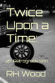 Twice Upon a Time: 01. Retrograde Son Rh Wood 9798332670039