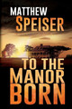 To the Manor Born by Matthew Speiser
