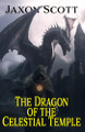 The Dragon of the Celestial Temple by Jaxon Scott