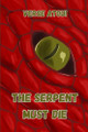The Serpent Must Die by Verse Atoui