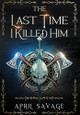 The Last Time I Killed Him April Savage 9781966076070