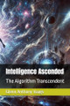 Intelligence Ascended by Glenn Anthony Anthony Vaags