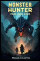 Monster Hunter Wilds Game Guide by Michael C Lawton