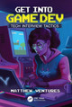 Get Into Game Dev: Tech Interview Tactics Matthew Ventures 9781032933597
