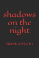 Shadows on the Night Frank Loproto 9798304425285