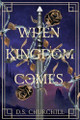 When Kingdom Comes D S Churchill 9781611536546