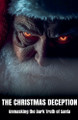 The Christmas Deception Unmasking the Dark Truth of Santa by Morgan B Blake