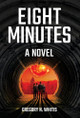 Eight Minutes Gregory N Whitis 9798891326026