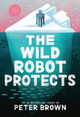 The Wild Robot Protects: Volume 3 Peter Brown 9780316669443