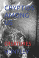 Cryptids Among Us: Creatures Huntley 9798280072299