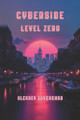 Cyberside: Level Zero Michael Shilliam 9798315528760