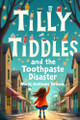 Tilly Tiddles and The Toothpaste Disaster Mark Anthony Brown 9798313051369