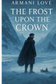 The Frost Upon the Crown Armani Love 9798284218983