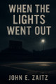 When The Lights Went Out John Zaitz 9798282662474