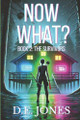 Now What?: Book 2: The Survivors D E Jones 9798281734387