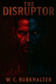 The Disruptor W C Burkhalter 9798285457879