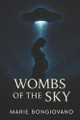 Wombs of the Sky Marie Bongiovano 9798316909018