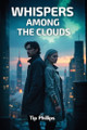 Whispers Among The Clouds Tip Phillips 9798349277917