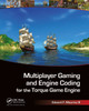 Multiplayer Gaming and Engine Coding for the Torque Game Engine Edward F. Maurina 9781568814223