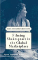 Filming Shakespeare in the Global Marketplace M. Burnett 9780230391451