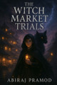 The Witch Market Trials Abiraj Pramod 9798280913028