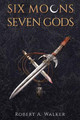 Six Moons, Seven Gods Walker 9798988923213