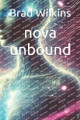nova unbound Brad Dwight Wilkins 9798281056939