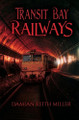 Transit Bay Railways Damian Keith Miller 9798334492820