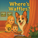 Where's Waffles? Barry Elwonger 9798998747854