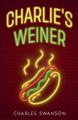 Charlie's Weiner Charles Swanson 9798231409570