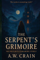 The Serpent's Grimoire A W Crain 9798284470848