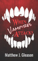 When Vampires Attack! Matthew J Gleason 9798860517981